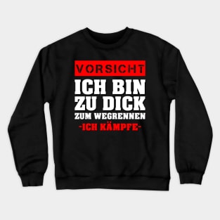 Vorsicht Ich Bin Zu Dick Zum Wegrennen Ich Kämpfe Crewneck Sweatshirt